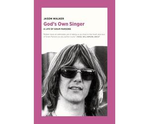 God's Own Singer: A Life of Gram Parsons