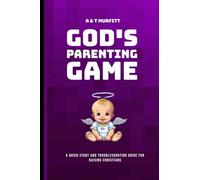 God's Parenting Game: A Quick Start and Troubleshooting Guide for Raising Christians