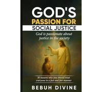 GOD'S PASSION FOR SOCIAL JUSTICE: 30 REASONS WHY YOU MUST TREAT EVERYONE IN A JUST AND FAIR MANNER