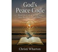 God's Peace Code: Break the Cycle of Anxiety and Live Anchored in God's Peace