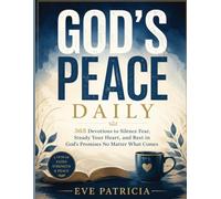 GOD'S PEACE DAILY: 365 Devotions to Silence Fear, Steady Your Heart, and Rest in God’s Promises No Matter What Comes