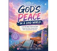 God's Peace in a Loud World: A 14-Day Teen Bible Study on Anxiety, Stress, Worry, and Finding Peace in Christ