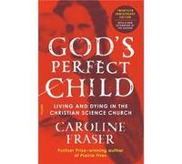 Gods Perfect Child Twentieth Anniversary Edition Living and Dying in the Christian Science Church by Caroline Fraser Caroline Fraser (Auteur)