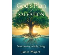 God's Plan of Salvation: The Journey from Hearing to Holy Living