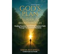 God's Plan, Your Breakthrough: Finding Purpose and Building Resilient Faith Through Your Darkest Moments