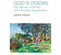 Gods Poems The Beauty of Poetry and the Christian Imagination by John Poch John Poch (Auteur)