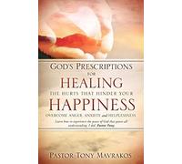 God's Prescriptions For Healing The Hurts That Hinder Your Happiness