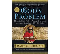 God's Problem: How the Bible Fails to Answer Our Most Important Question--Why We Suffer