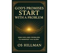 God's Promises Start with a Problem: How God Uses Problems to Manifest His Glory