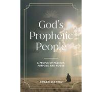 God's Prophetic People: A People of Passion, Purpose and Power