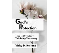 God's Protection: This Is My Story, This Is My Testimony