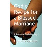 God's Recipe for a Blessed Marriage: A Guide to a Godly Marriage