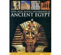 Gods, Rites, Rituals And Religion Of Ancient Egypt