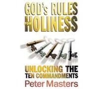 God's Rules for Holiness: Unlocking the Ten Commandments Masters, Peter (Auteur)