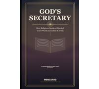God's Secretary: How Religious Leaders Hijacked God's Word and Called It Truth