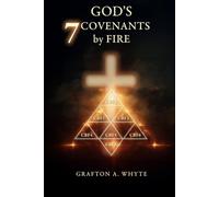 God's Seven Covenants by Fire: One Divine Fire, Seven Movements of Grace
