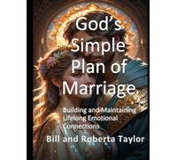 God's Simple Plan of Marriage: Building and Maintaining Lifelong Emotional Connections