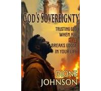God's Sovereignty: Trusting God When All Hell Breaks Loose In Your Life