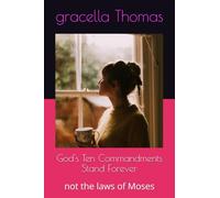 God's Ten Commandments Stand Forever: not the laws of Moses