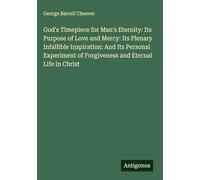 God's Timepiece for Man's Eternity: Its Purpose of Love and Mercy: Its Plenary Infallible Inspiration: And Its Personal Experiment of Forgiveness and Eternal Life in Christ