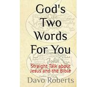 God's Two Words For You: Straight Talk about Jesus and the Bible