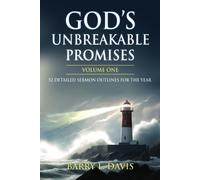 Gods Unbreakable Promises Volume One: 52 Detailed Sermon Outlines For The Year