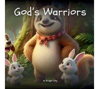 God's Warriors with Wiggles the Sloth: Helping Little Hearts Learn Courage and Stand Up for What Is Right