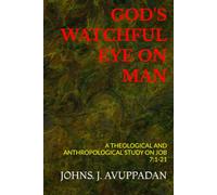 GOD'S WATCHFUL EYE ON MAN: A THEOLOGICAL AND ANTHROPOLOGICAL STUDY ON JOB 7:1-21