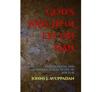 GOD'S WATCHFUL EYE ON MAN: A THEOLOGICAL AND ANTHROPOLOGICAL STUDY ON JOB 7:1-21