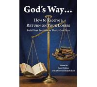 God's Way...: How to Receive a RETURN ON YOUR LOSSES, Build Your Portfolio in Thirty-One Days