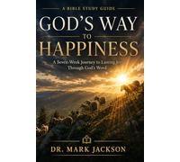 God's Way To Happiness Bible Study Guide: A Seven-Week Journey to Lasting Joy Through God’s Word
