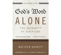 Gods Word Alone The Authority Of Scr Matthew Barrett, (Auteur)