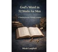 God's word in 52 weeks for men: A year long journey through scripture