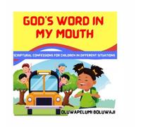 God's Word In My Mouth: Scriptural Confessions For Children In Different Situations