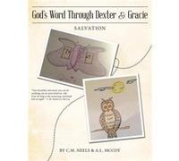 GodS Word Through Dexter amp Gracie Salvation - C.M. Neels - Author Solutions Inc - Livre en Anglais C.M. NeelsC.M. Neels (Auteur)