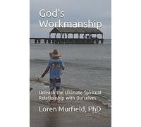 God's Workmanship: Unleash The Ultimate Spiritual Relationship With Ourselves