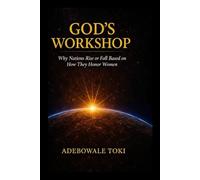 God's Workshop: Why Nations Rise or Fall Based on How They Honor Women