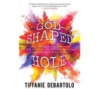 GodShaped Hole by Tiffanie DeBartolo Tiffanie Debartolo (Auteur)