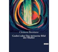 Godwi Oder Das Steinerne Bild Der Mutter