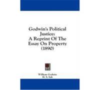 Godwin's Political Justice: A Reprint of the Essay on Property (1890) Godwin, William (Auteur)