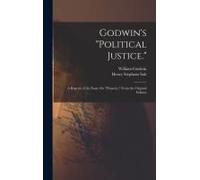Godwin's "Political Justice.": A Reprint Of The Essay On "Property," From The Original Edition