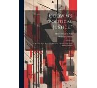 Godwin's "Political Justice.": A Reprint Of The Essay On "Property," From The Original Edition, Book 8