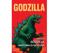 Godzilla: Anatomia di un’icona