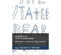 Godzilla vs. The Mutated Bear: and Other Writings on Kaiju Cinema