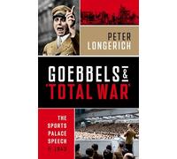 Goebbels and Total War: The Sports Palace Speech of 1943