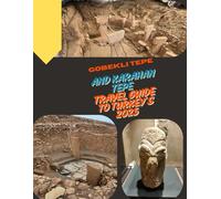 Göbekli Tepe and Karahan Tepe: Travel Guide to Turkey’s 2025