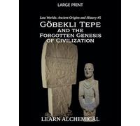 Göbekli Tepe and the Forgotten Genesis of Civilization