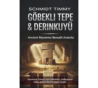 GÖBEKLI TEPE & DERINKUYU: Ancient Mysteries Beneath Anatolia: Uncovering Turkey's Lost Civilizations, Underground Cities, and the World's Oldest Temple