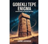 Göbekli Tepe Enigma: Decodificando los antiguos misterios