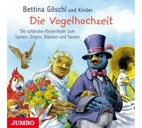Göschl,Bettina - Die Vogelhochzeit: die Schönsten Kinderlieder Zum